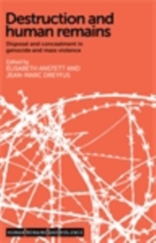 Destruction and human remains : Disposal and concealment in genocide and mass violence