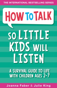 How To Talk So Little Kids Will Listen : A Survival Guide to Life with Children Ages 2-7