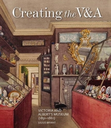 Creating the V&A : Victoria and Albert's Museum (1851-1861)