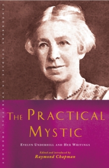 The Practical Mystic : Evelyn Underhill and her Writings