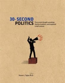30-Second Politics : The 50 most thought-provoking ideas in politics, each explained in half a minute