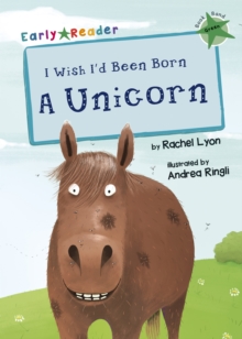 I Wish I'd Been Born a Unicorn : (Green Early Reader)