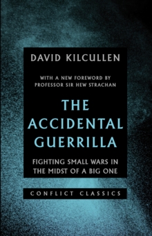 The Accidental Guerrilla : Fighting Small Wars in the Midst of a Big One