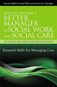 How to Become a Better Manager in Social Work and Social Care : Essential Skills for Managing Care
