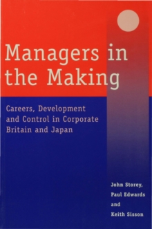 Managers in the Making : Careers, Development and Control in Corporate Britain and Japan
