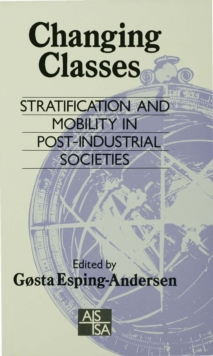 Changing Classes : Stratification and Mobility in Post-Industrial Societies