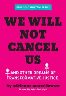 We Will Not Cancel Us : And Other Dreams of Transformative Justice
