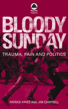 Bloody Sunday : Trauma, Pain &amp;amp;amp;amp;amp;amp;amp;amp;amp; Politics