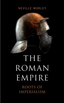 The Roman Empire : Roots of Imperialism