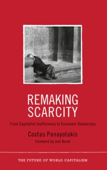 Remaking Scarcity : From Capitalist Inefficiency to Economic Democracy