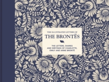 The Illustrated Letters of the Brontes : The letters, diaries and writings of Charlotte, Emily and Anne Bronte