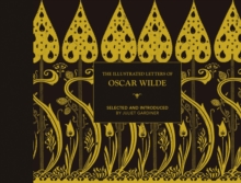 The Illustrated letters of Oscar Wilde : A Life in Letters, Writings and Wit