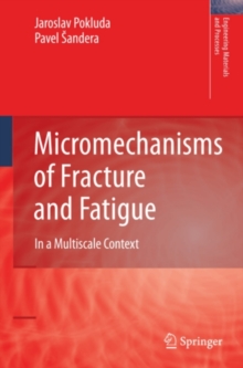 Micromechanisms of Fracture and Fatigue : In a Multi-scale Context