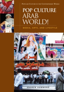Pop Culture Arab World! : Media, Arts, and Lifestyle