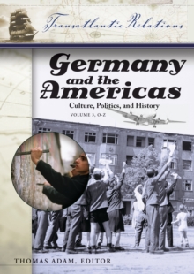 Germany and the Americas : Culture, Politics, and History [3 volumes]