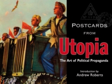 Postcards from Utopia : The Art of Political Propaganda