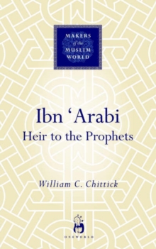 Ibn Arabi : Heir to the Prophets