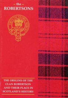 The Robertson : The Origins of the Clan Robertson and Their Place in History