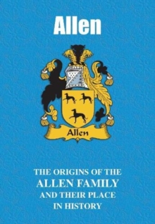 Allen : The Origins of the Allen Family and Their Place in History