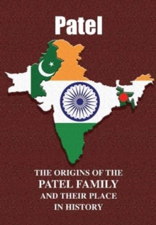 Patel : The Origins of the Patel Family and Their Place in History