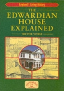 The Edwardian House Explained : A Brief History of British Architecture from 1900-1914