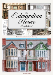 The Edwardian House Explained : A Brief History of British Architecture from 1900-1914