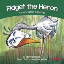 Fidget the Heron : A story about fidgeting