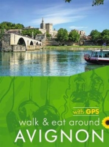 Avignon Walk and Eat Sunflower Guide : Walks, restaurants and recipes