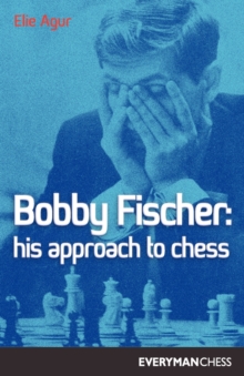 Bobby Fischer : His Approach to Chess