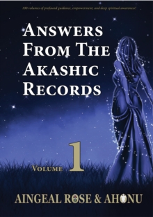 Answers From The Akashic Records Vol 1 : Practical Spirituality for a Changing World