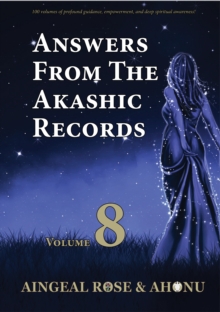 Answers From The Akashic Records Vol 8 : Practical Spirituality for a Changing World