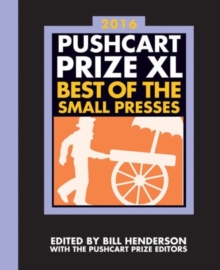 The Pushcart Prize XL : Best of the Small Presses 2016 Edition