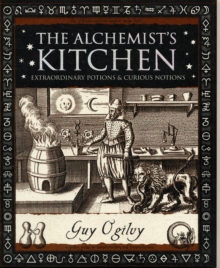 Alchemist's Kitchen : Extraordinary Potions and Curious Notions