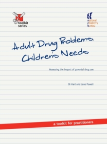 Adult Drug Problems, Children's Needs : Assessing the impact of parental drug use - a toolkit for practitioners