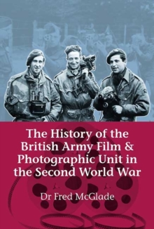 The History of the British Army Film & Photographic Unit in the Second World War