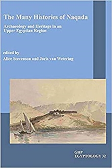 The Many Histories of Naqada : Archaeology and Heritage in an Upper Egyptian region