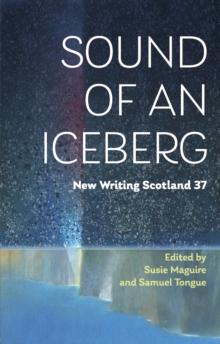 Sound of an Iceberg : New Writing Scotland 37