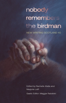 nobody remembers the birdman : New Writing Scotland 40