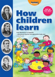 How Children Learn - Book 1 : From Montessori to Vygosky - Educational Theories and Approaches Made Easy