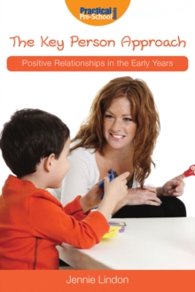 The Key Person Approach : Positive Relationships in the Early Years