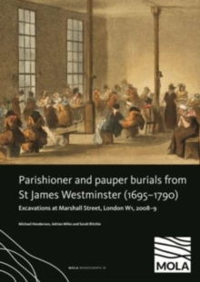?Parishioner and Pauper Burials from St James Westminster (1695–1790) : ?Excavations at Marshall Street, London W1, 2008–9
