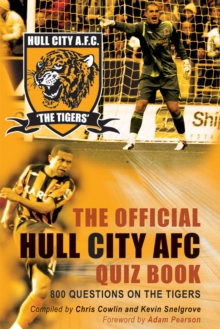 The Official Hull City AFC Quiz Book : 800 Questions on the Tigers