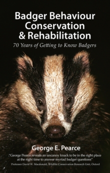 Badger Behaviour, Conservation & Rehabilitation : 70 Years of Getting to Know Badgers