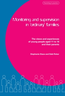 Monitoring and Supervision in 'Ordinary' Families : The views and experiences of young people aged 11 to 16 and their parents
