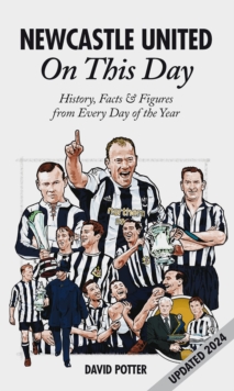 Newcastle United On This Day : History, Facts & Figures from Every Day of the Year