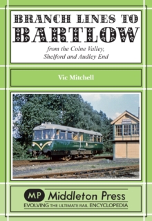 Branch Lines to Bartlow : from the Syour Valley, Shelford and Audley End