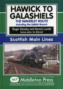 Hawick to Galashiels : The Waverley Route Including the Selkirk Branch