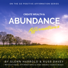 Create Wealth & Abundance Affirmations : Motivational Affirmations & High Energy Electronic Dance Music
