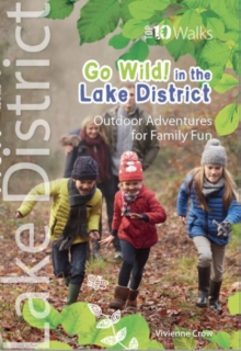 Go Wild in the Lake District : Outdoor Adventures for Family Fun