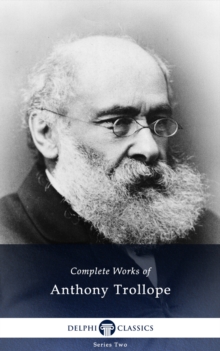 Delphi Complete Works of Anthony Trollope (Illustrated)